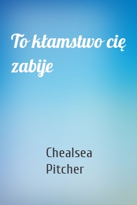 To kłamstwo cię zabije