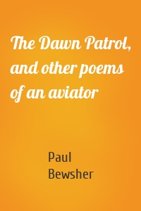 The Dawn Patrol, and other poems of an aviator