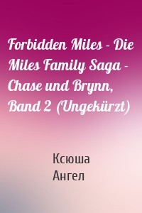 Forbidden Miles - Die Miles Family Saga - Chase und Brynn, Band 2 (Ungekürzt)