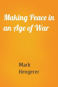 Making Peace in an Age of War