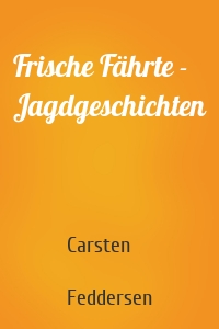 Frische Fährte - Jagdgeschichten