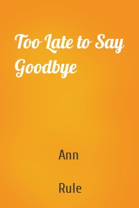 Too Late to Say Goodbye