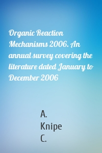 Organic Reaction Mechanisms 2006. An annual survey covering the literature dated January to December 2006