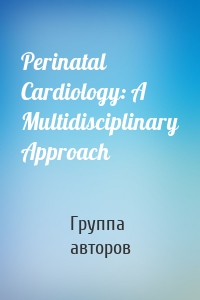 Perinatal Cardiology: A Multidisciplinary Approach