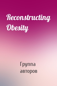 Reconstructing Obesity