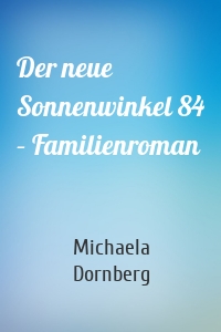 Der neue Sonnenwinkel 84 – Familienroman