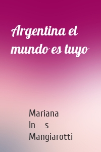 Argentina el mundo es tuyo