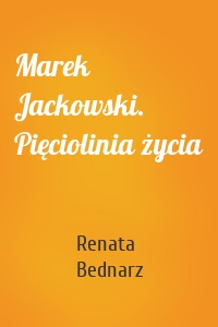 Marek Jackowski. Pięciolinia życia