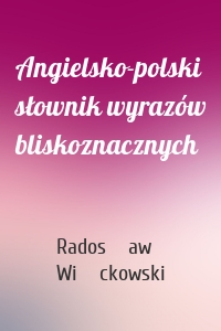 Angielsko-polski słownik wyrazów bliskoznacznych