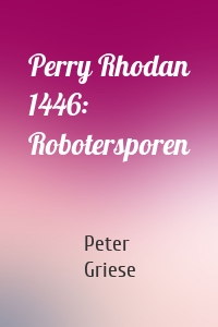 Perry Rhodan 1446: Robotersporen