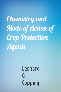 Chemistry and Mode of Action of Crop Protection Agents