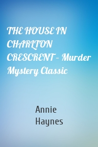 THE HOUSE IN CHARLTON CRESCRENT – Murder Mystery Classic