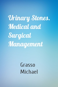 Urinary Stones. Medical and Surgical Management