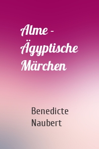 Alme - Ägyptische Märchen