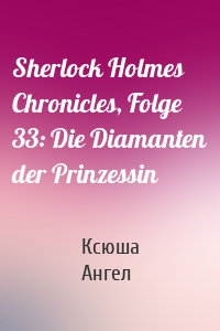 Sherlock Holmes Chronicles, Folge 33: Die Diamanten der Prinzessin