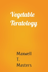 Vegetable Teratology