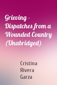 Grieving - Dispatches from a Wounded Country (Unabridged)