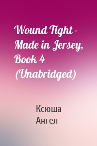 Wound Tight - Made in Jersey, Book 4 (Unabridged)