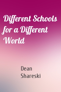 Different Schools for a Different World