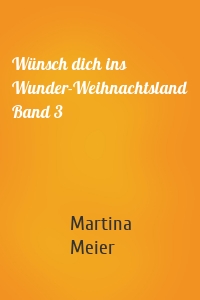 Wünsch dich ins Wunder-Weihnachtsland Band 3