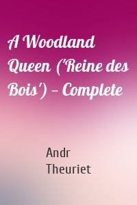 A Woodland Queen ('Reine des Bois') — Complete