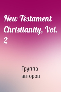 New Testament Christianity, Vol. 2