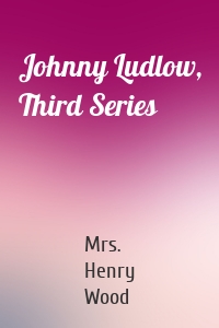 Johnny Ludlow, Third Series