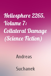 Heliosphere 2265, Volume 7: Collateral Damage (Science Fiction)