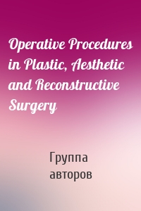 Operative Procedures in Plastic, Aesthetic and Reconstructive Surgery