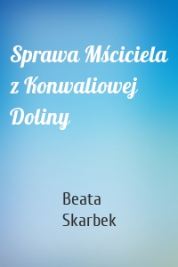 Sprawa Mściciela z Konwaliowej Doliny