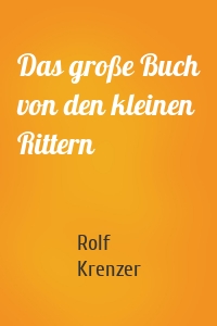 Das große Buch von den kleinen Rittern