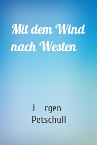 Mit dem Wind nach Westen