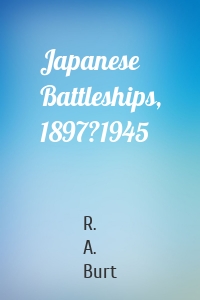 Japanese Battleships, 1897?1945