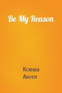 Be My Reason