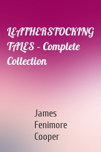 LEATHERSTOCKING TALES – Complete Collection