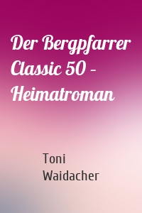 Der Bergpfarrer Classic 50 – Heimatroman