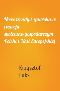 Nowe trendy i zjawiska w rozwoju społeczno-gospodarczym Polski i Unii Europejskiej