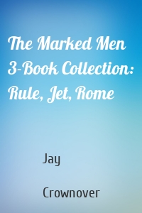 The Marked Men 3-Book Collection: Rule, Jet, Rome
