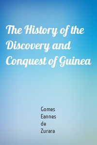 The History of the Discovery and Conquest of Guinea