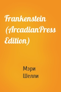 Frankenstein (ArcadianPress Edition)