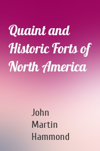 Quaint and Historic Forts of North America