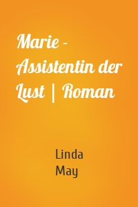 Marie - Assistentin der Lust | Roman