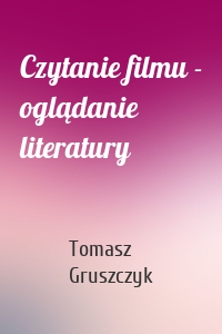 Czytanie filmu - oglądanie literatury