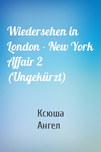 Wiedersehen in London - New York Affair 2 (Ungekürzt)