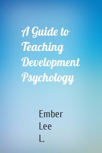 A Guide to Teaching Development Psychology