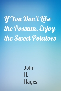 If You Don't Like the Possum, Enjoy the Sweet Potatoes