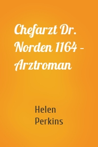 Chefarzt Dr. Norden 1164 – Arztroman