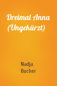 Dreimal Anna (Ungekürzt)