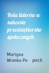 Rola liderów w sukcesie przedsiębiorstw społecznych