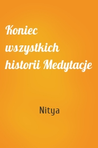 Koniec wszystkich historii Medytacje